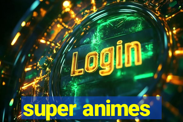 super animes